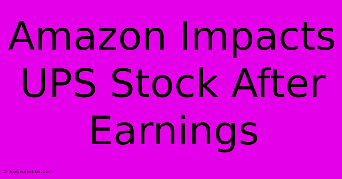 Amazon Impacts UPS Stock After Earnings