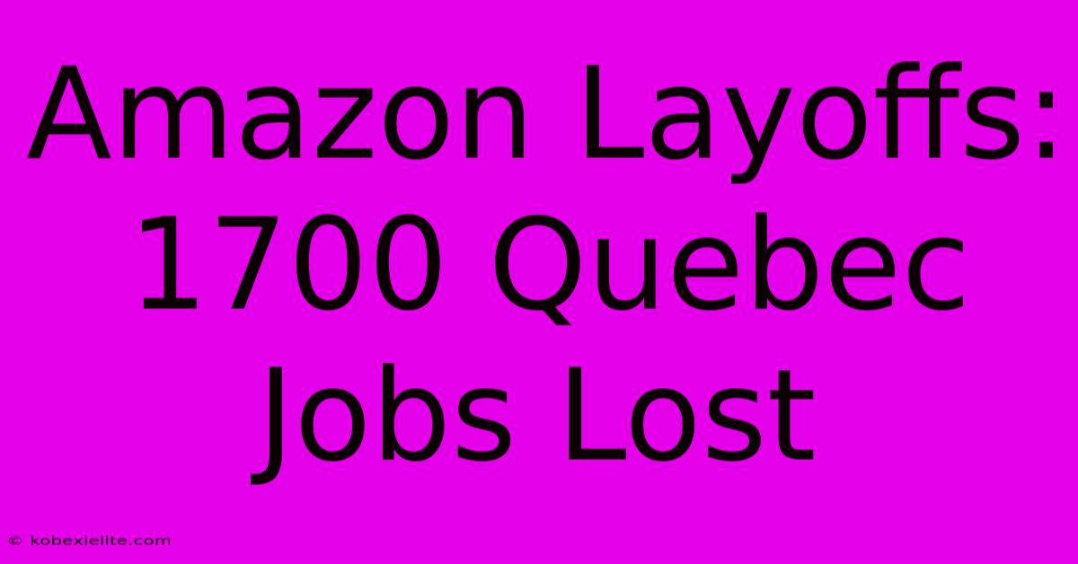 Amazon Layoffs: 1700 Quebec Jobs Lost