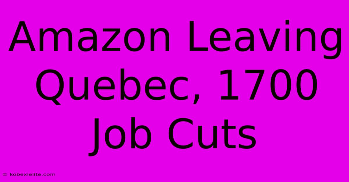 Amazon Leaving Quebec, 1700 Job Cuts