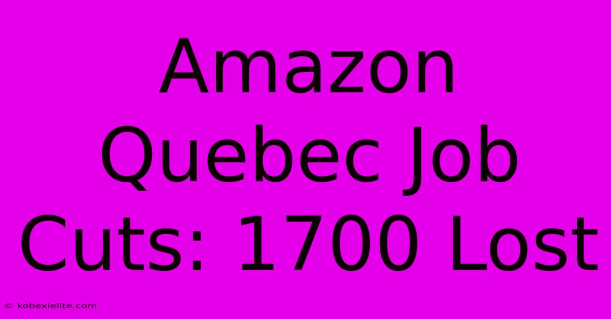 Amazon Quebec Job Cuts: 1700 Lost