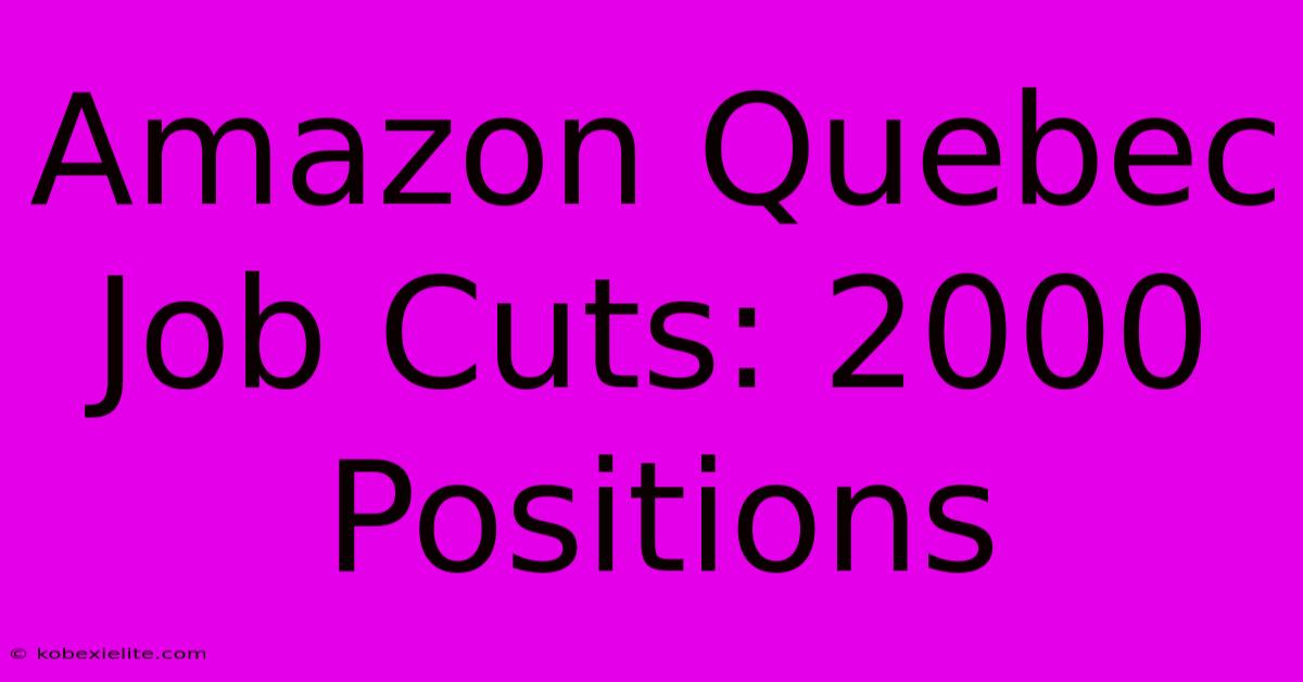 Amazon Quebec Job Cuts: 2000 Positions