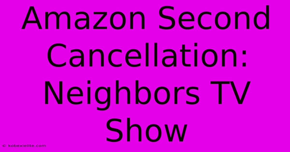 Amazon Second Cancellation: Neighbors TV Show