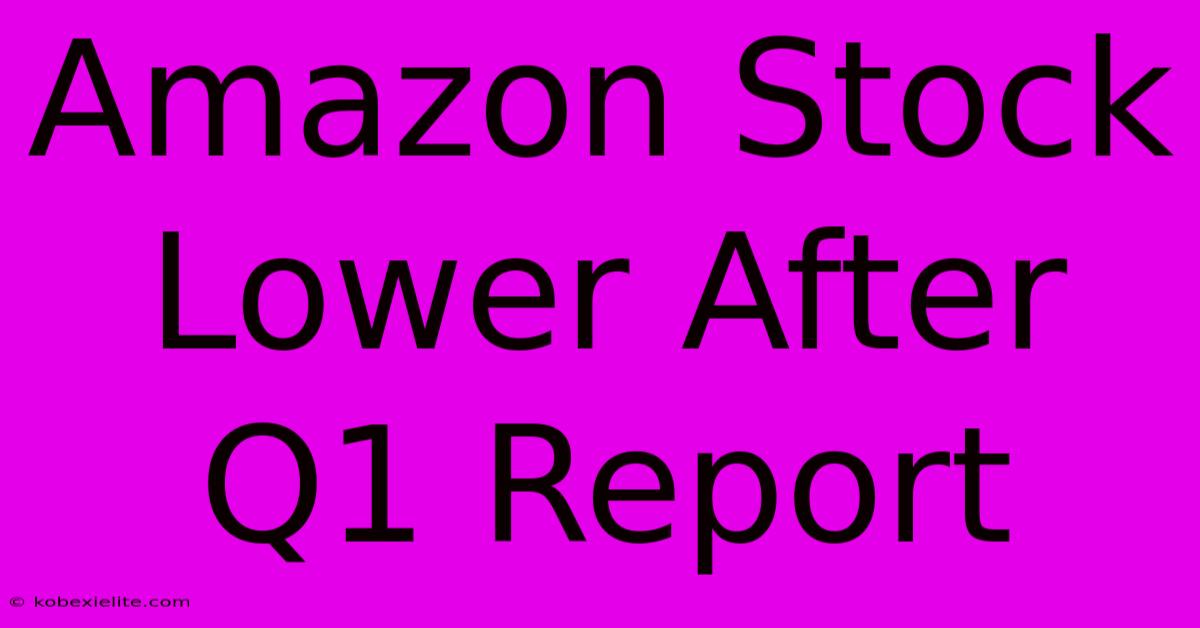 Amazon Stock Lower After Q1 Report