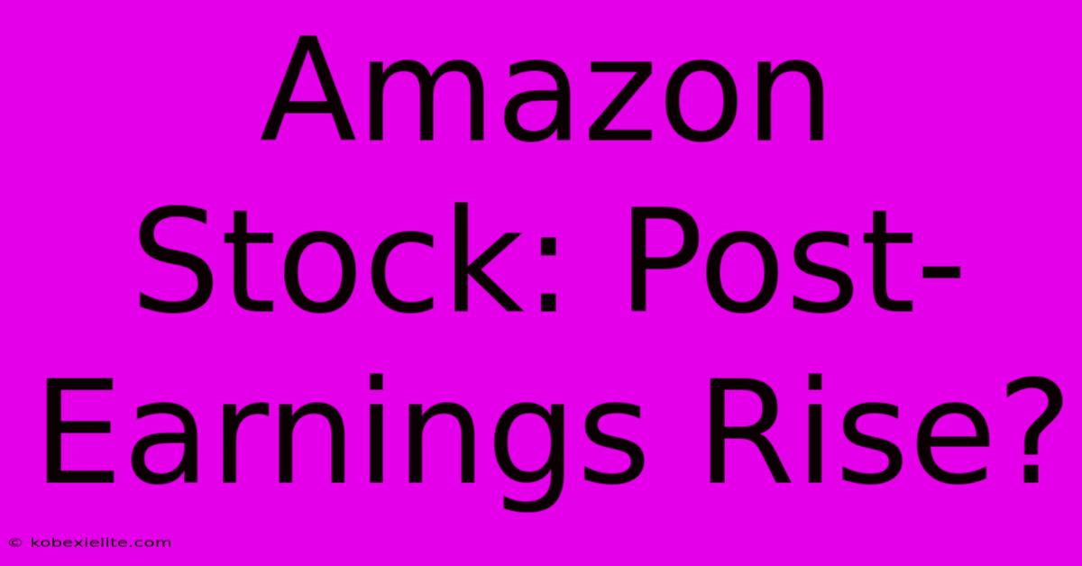 Amazon Stock: Post-Earnings Rise?