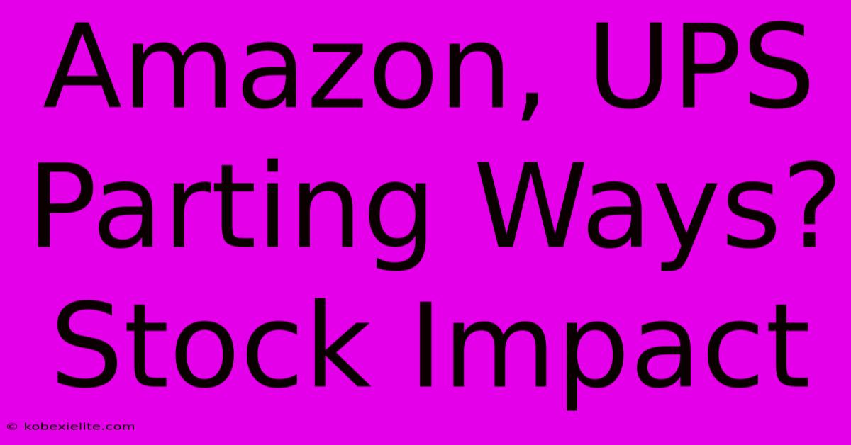 Amazon, UPS Parting Ways? Stock Impact