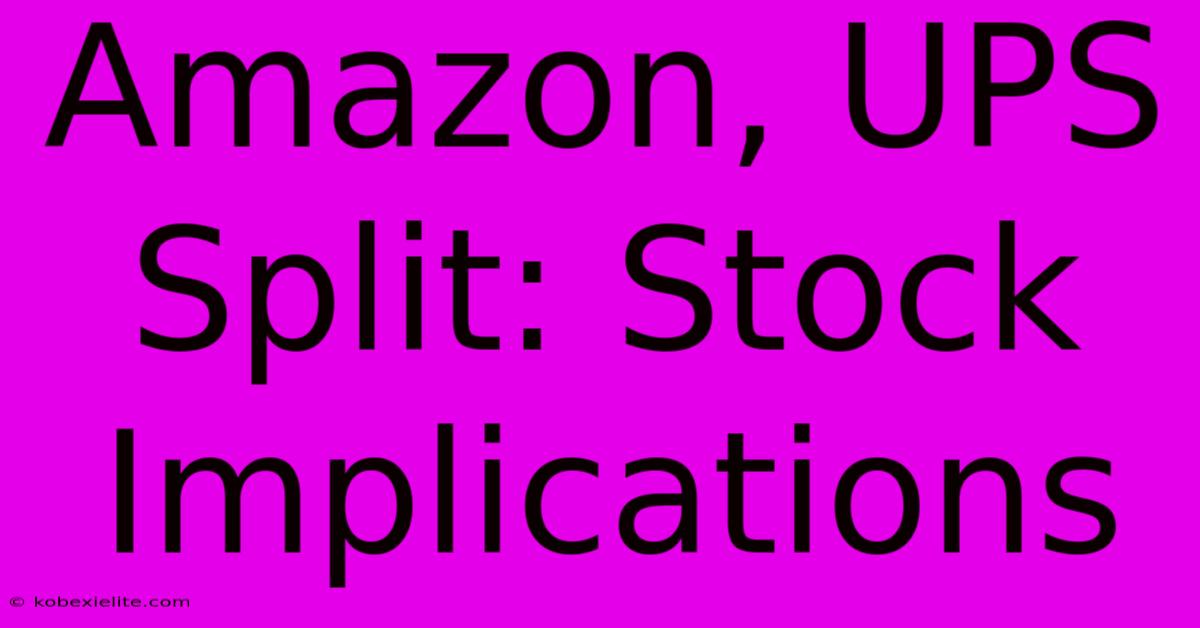 Amazon, UPS Split: Stock Implications