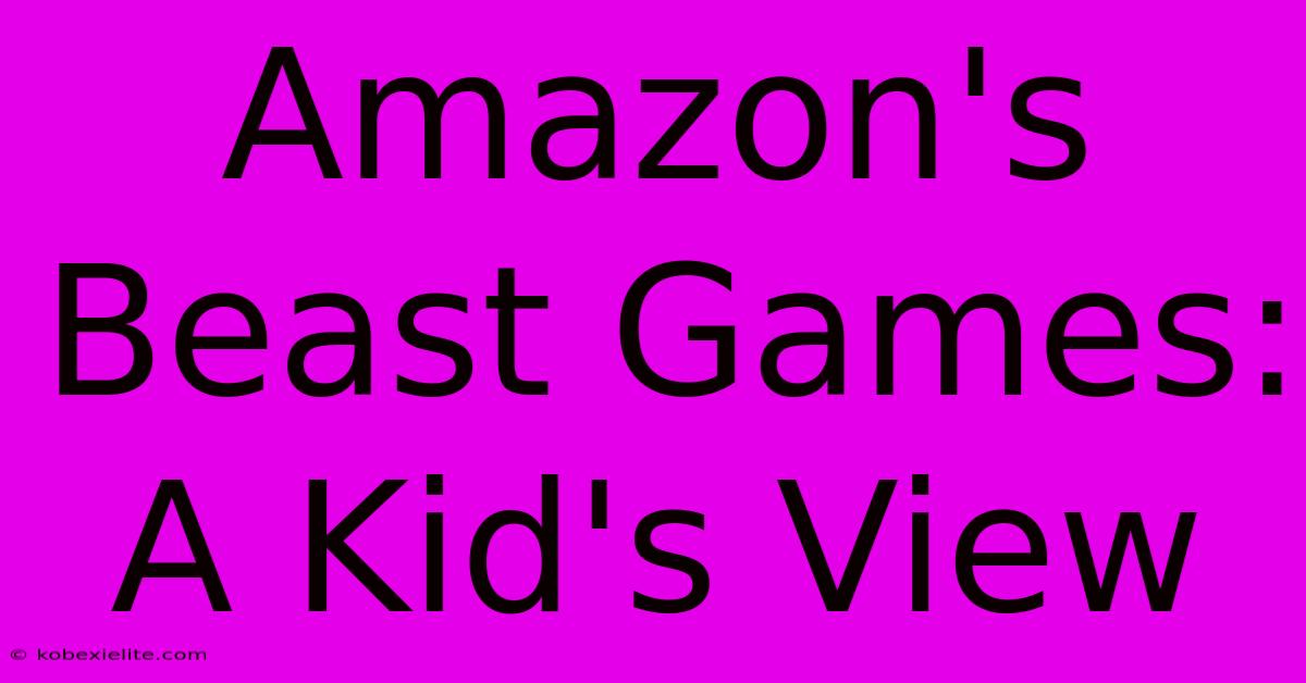 Amazon's Beast Games: A Kid's View