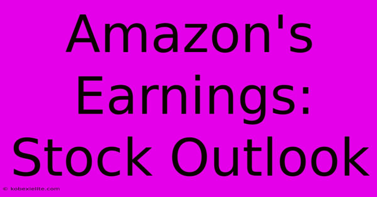 Amazon's Earnings: Stock Outlook