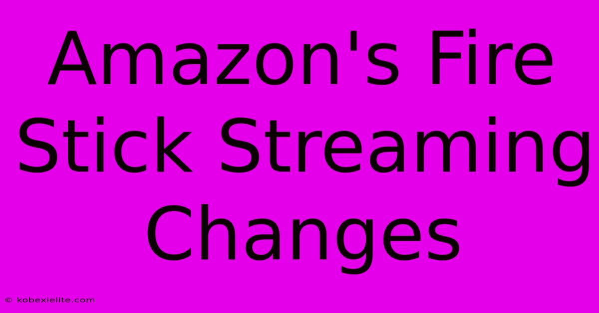 Amazon's Fire Stick Streaming Changes