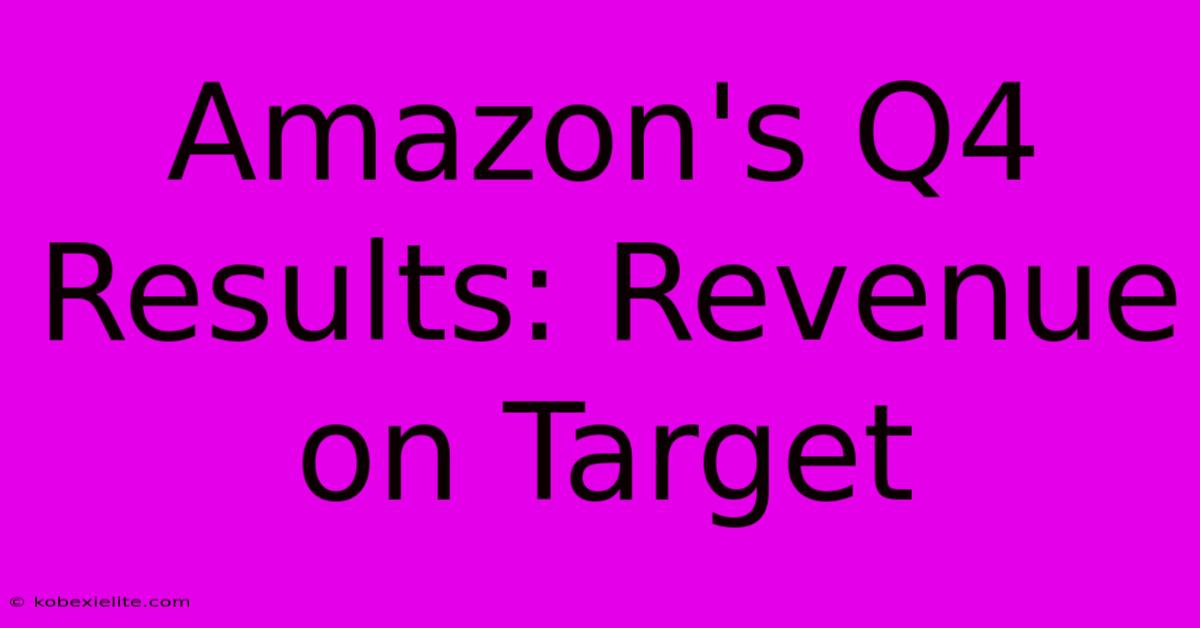 Amazon's Q4 Results: Revenue On Target