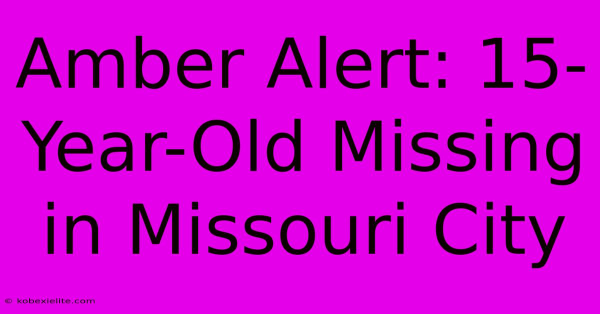 Amber Alert: 15-Year-Old Missing In Missouri City