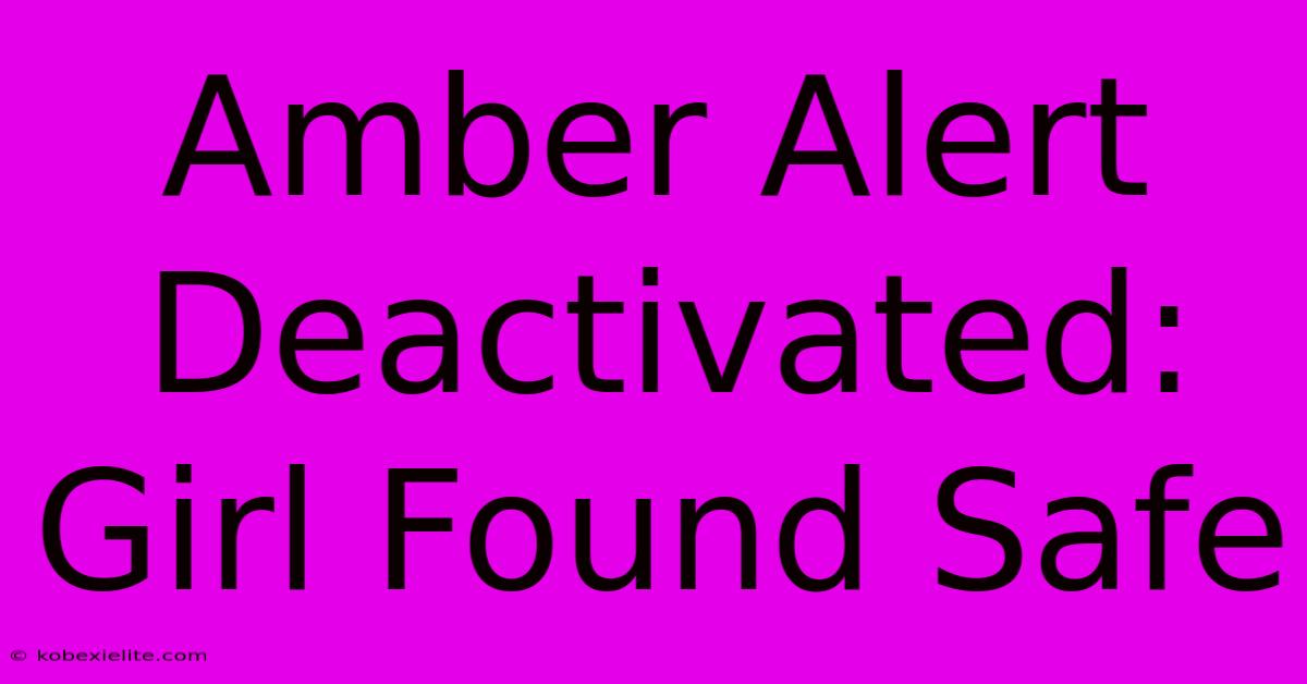 Amber Alert Deactivated: Girl Found Safe