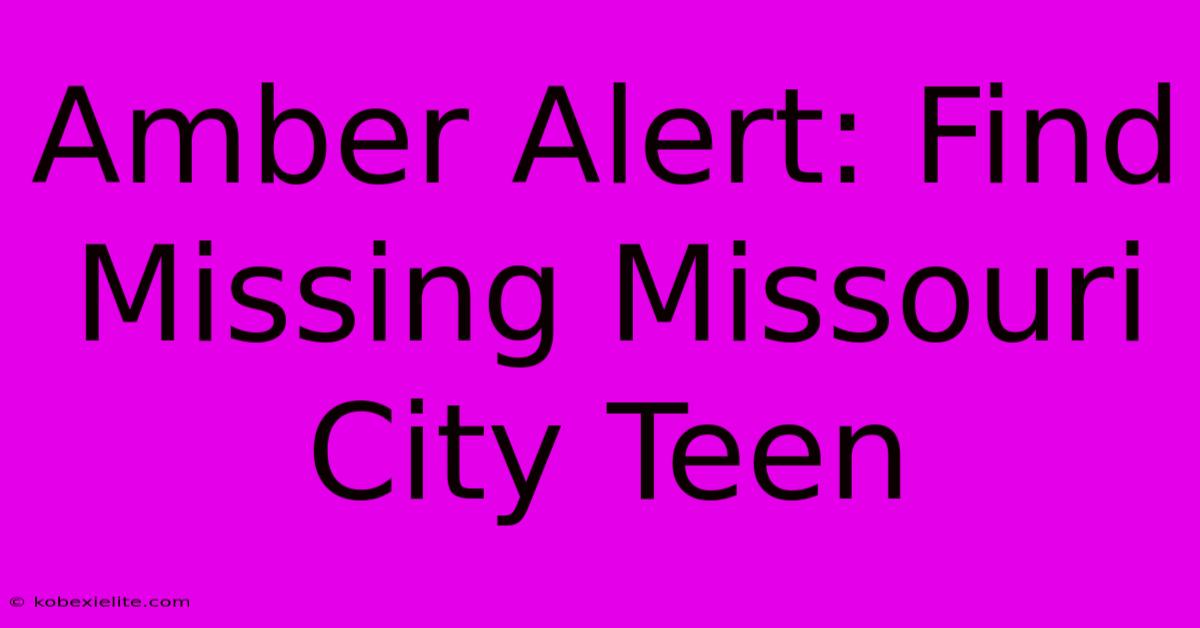 Amber Alert: Find Missing Missouri City Teen