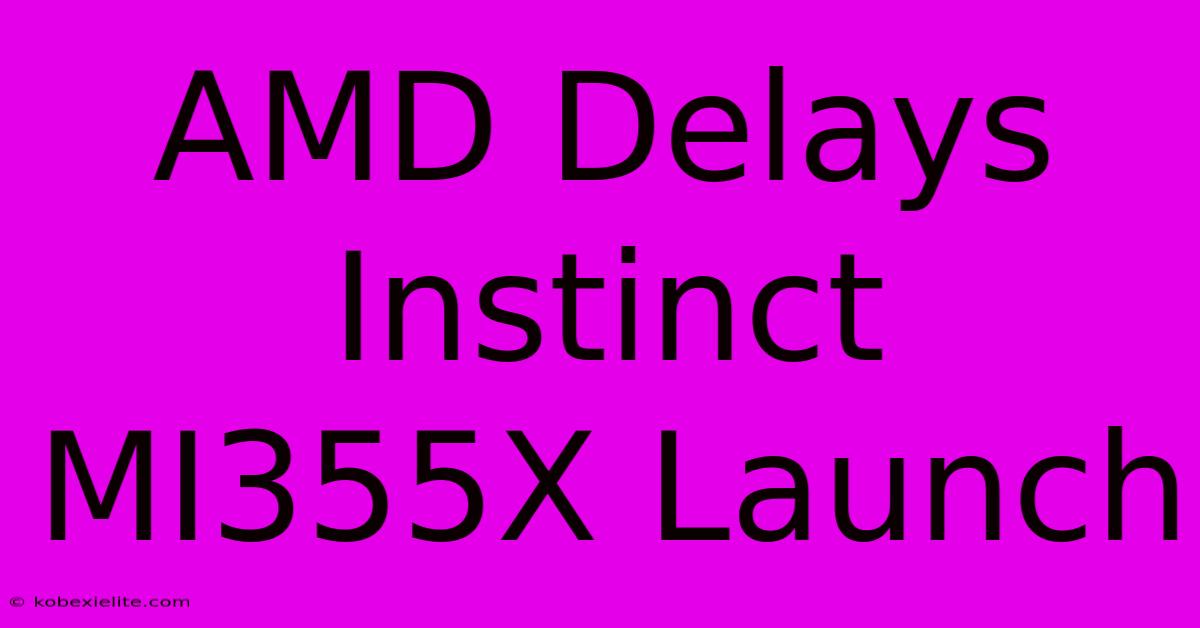 AMD Delays Instinct MI355X Launch