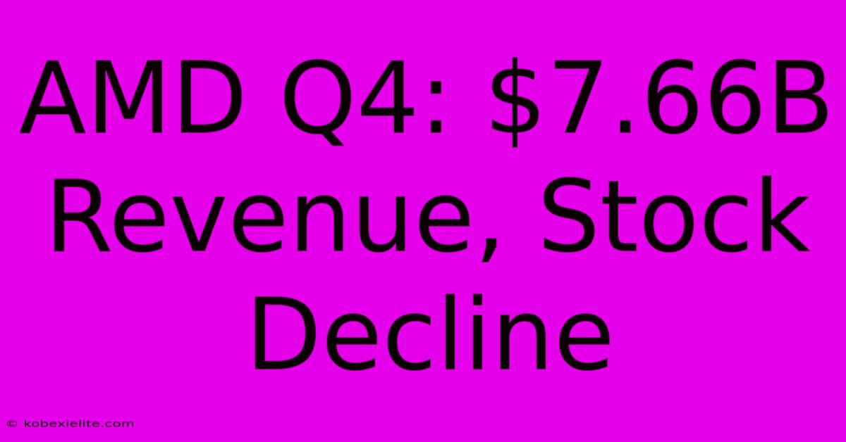 AMD Q4: $7.66B Revenue, Stock Decline