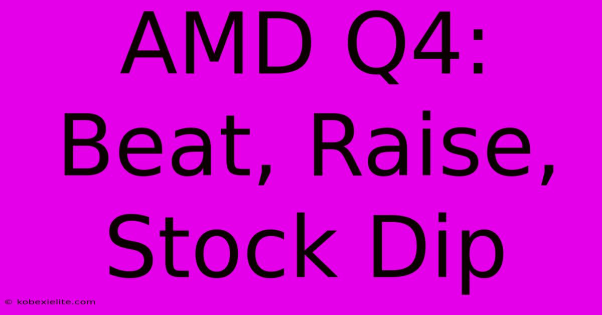 AMD Q4: Beat, Raise, Stock Dip