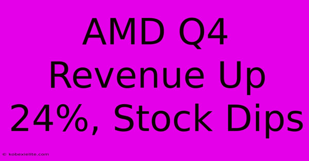 AMD Q4 Revenue Up 24%, Stock Dips