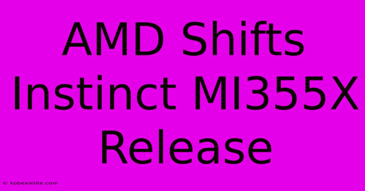 AMD Shifts Instinct MI355X Release