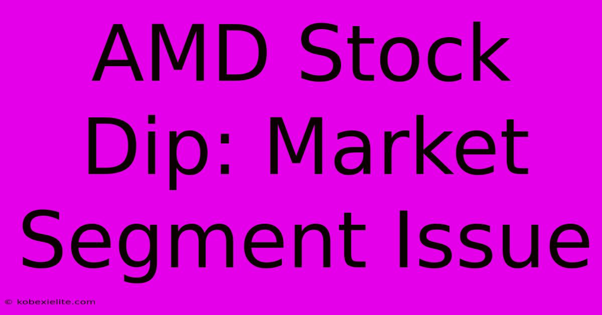 AMD Stock Dip: Market Segment Issue