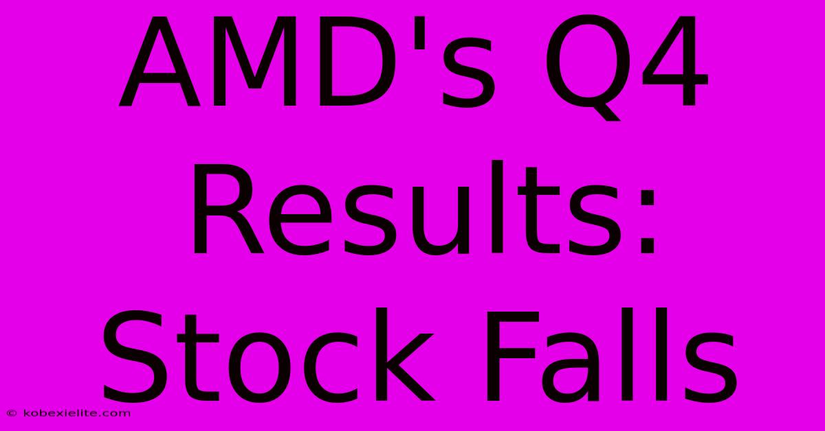 AMD's Q4 Results: Stock Falls