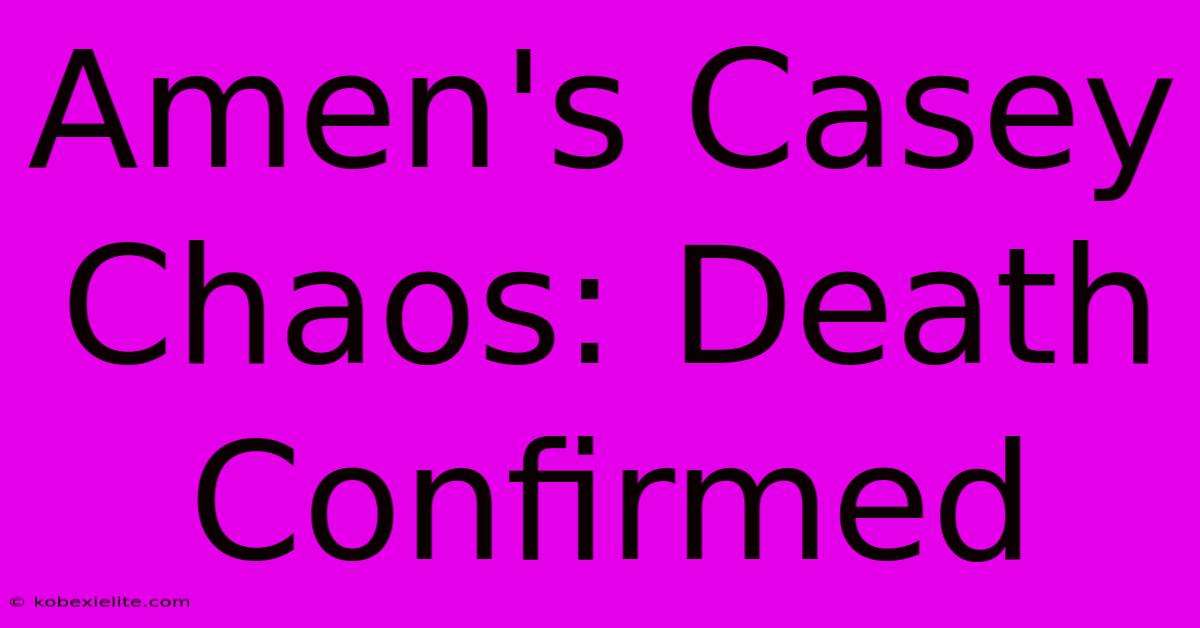 Amen's Casey Chaos: Death Confirmed