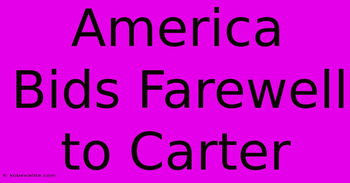 America Bids Farewell To Carter