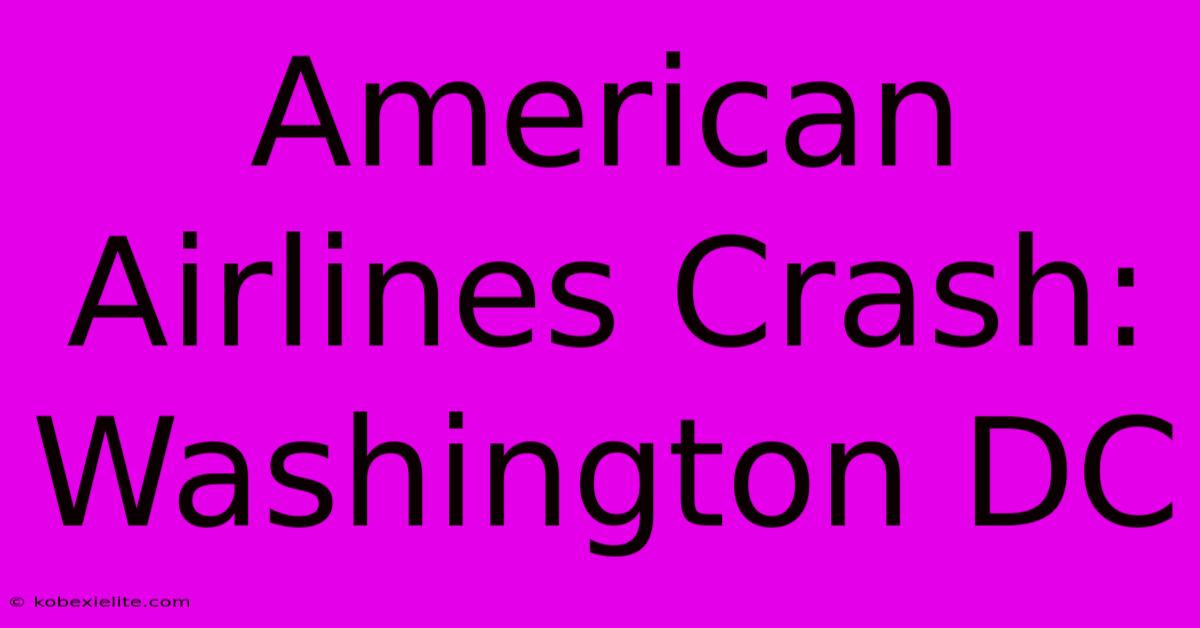 American Airlines Crash: Washington DC