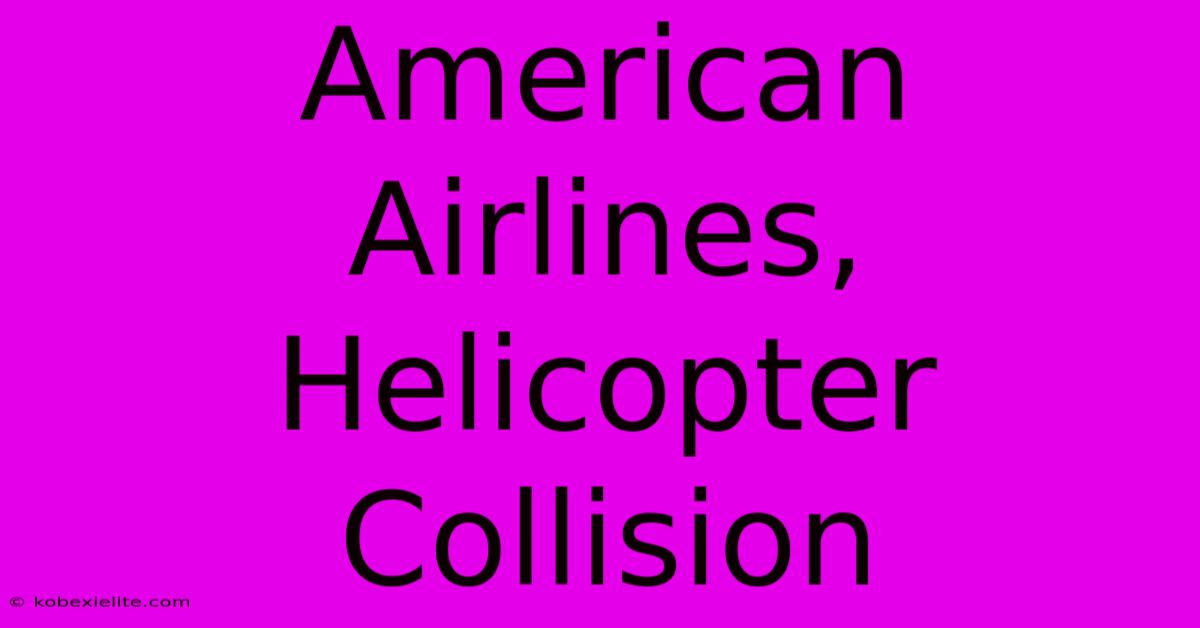 American Airlines, Helicopter Collision