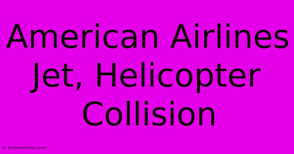 American Airlines Jet, Helicopter Collision