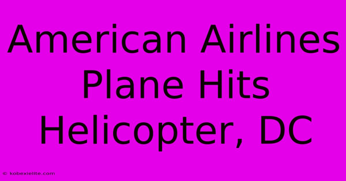 American Airlines Plane Hits Helicopter, DC