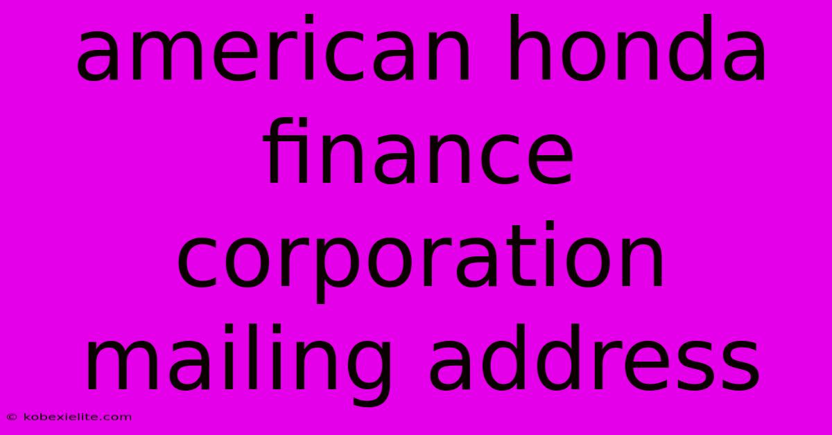 American Honda Finance Corporation Mailing Address American Honda Finance Corporation Mailing Address