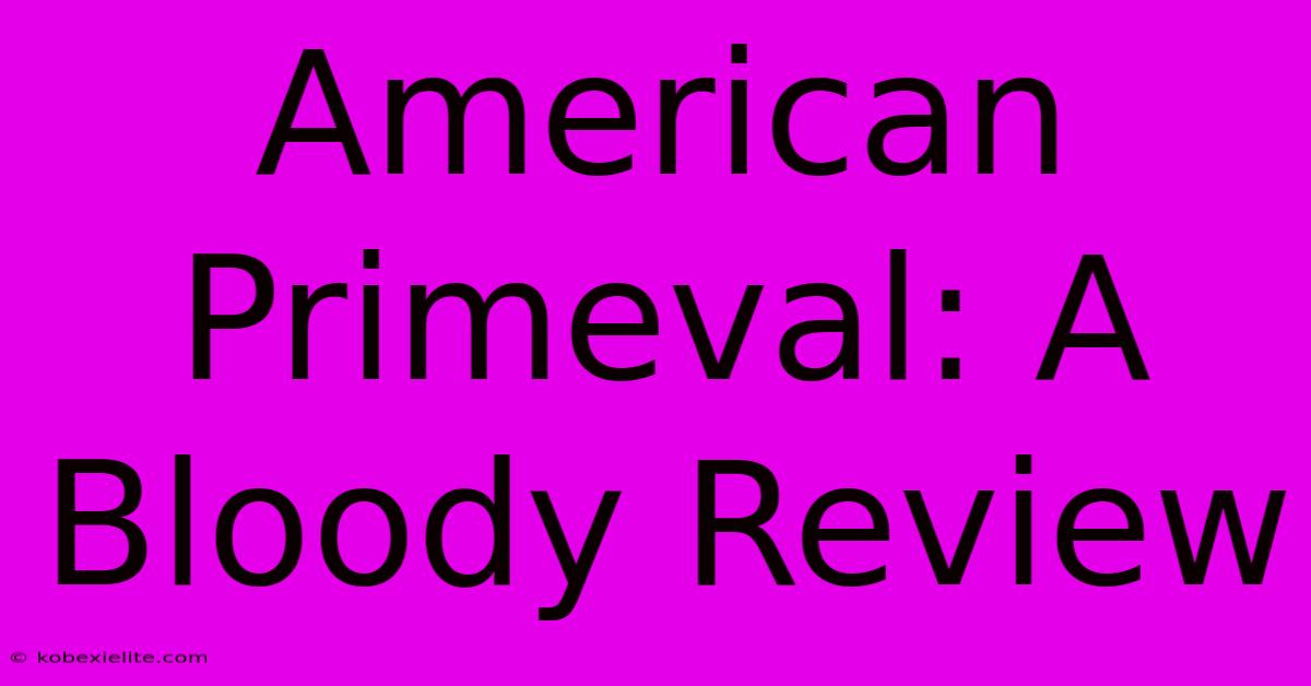 American Primeval: A Bloody Review