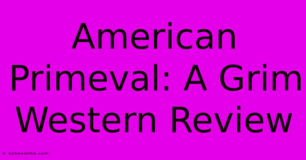 American Primeval: A Grim Western Review