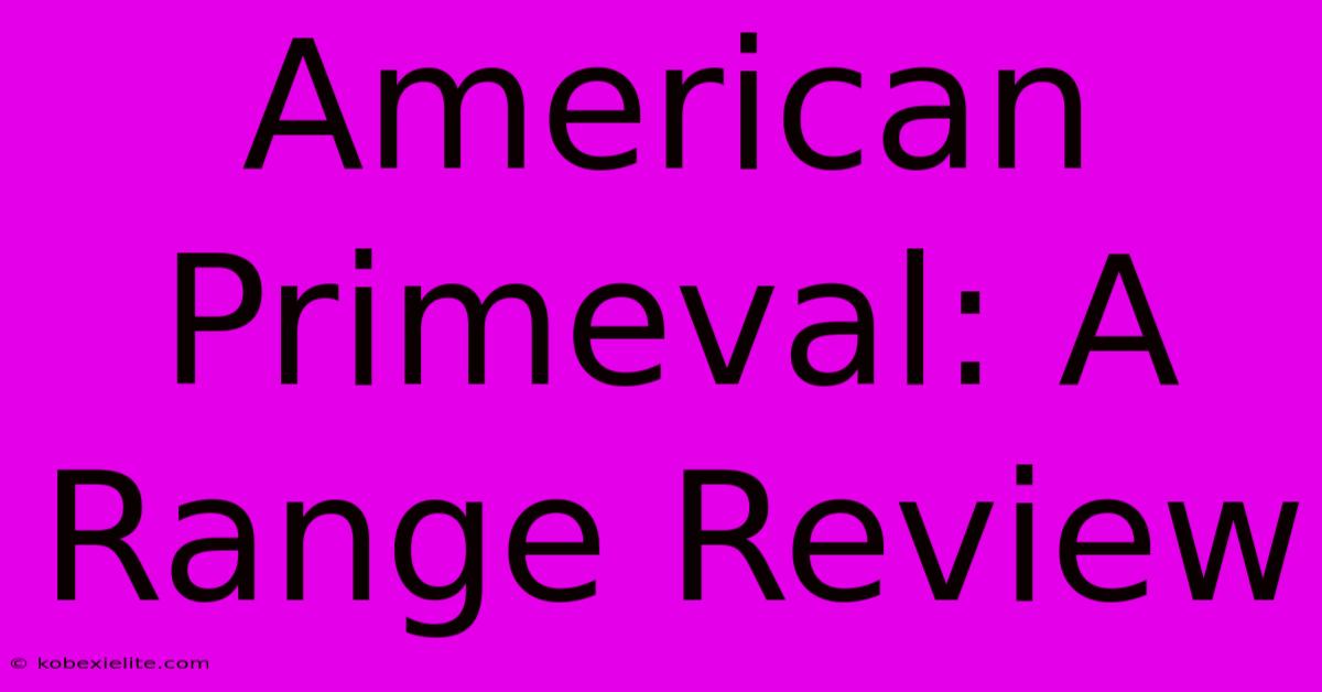 American Primeval: A Range Review