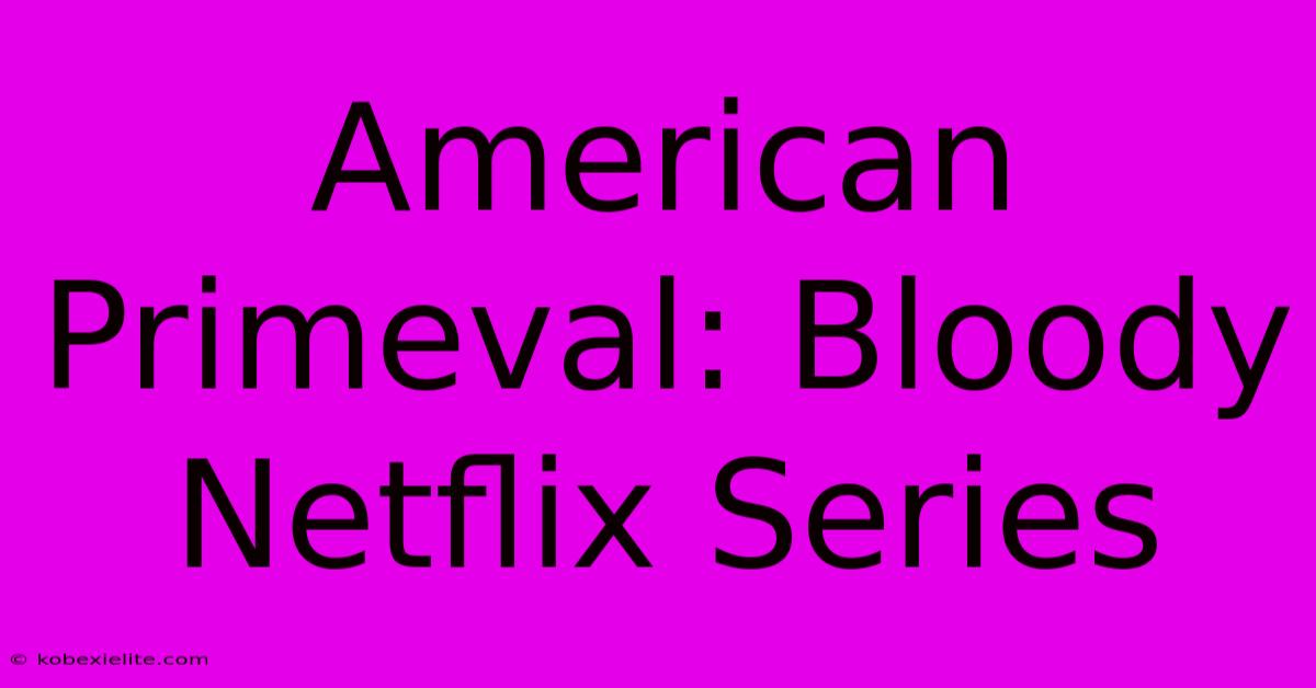 American Primeval: Bloody Netflix Series