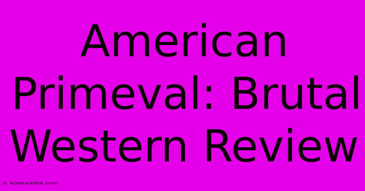 American Primeval: Brutal Western Review