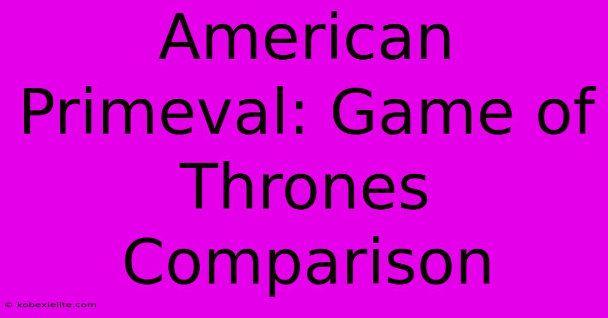 American Primeval: Game Of Thrones Comparison