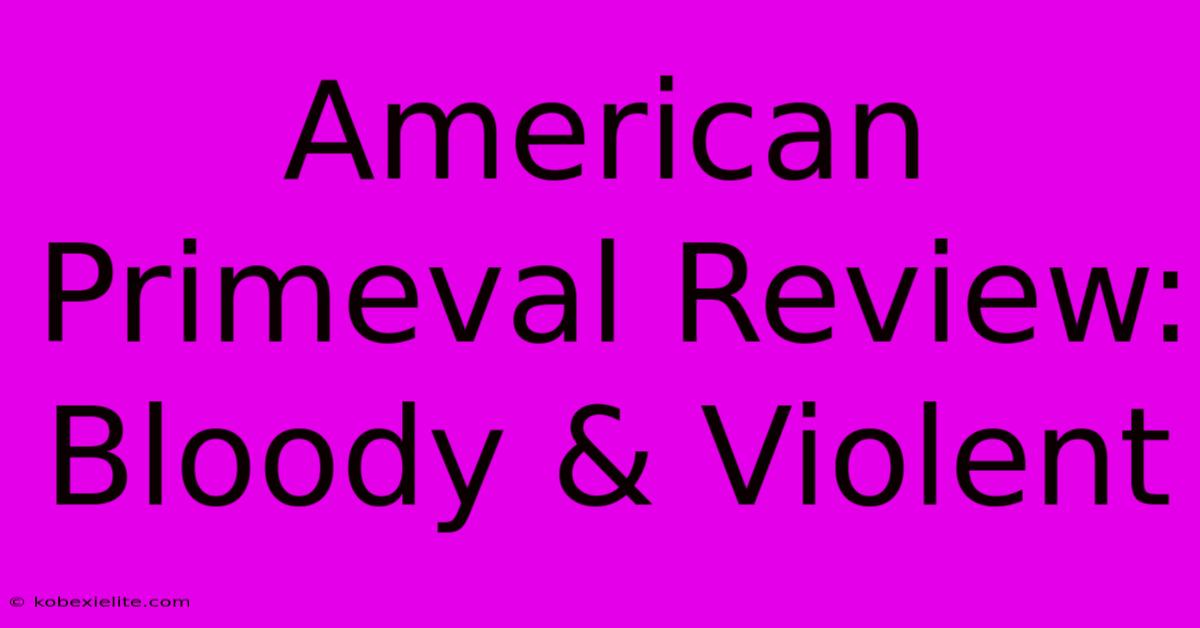 American Primeval Review: Bloody & Violent