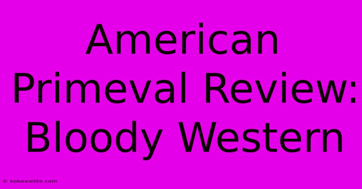 American Primeval Review: Bloody Western