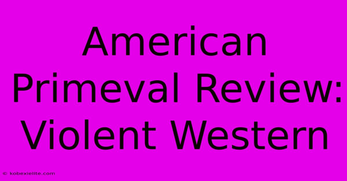 American Primeval Review: Violent Western