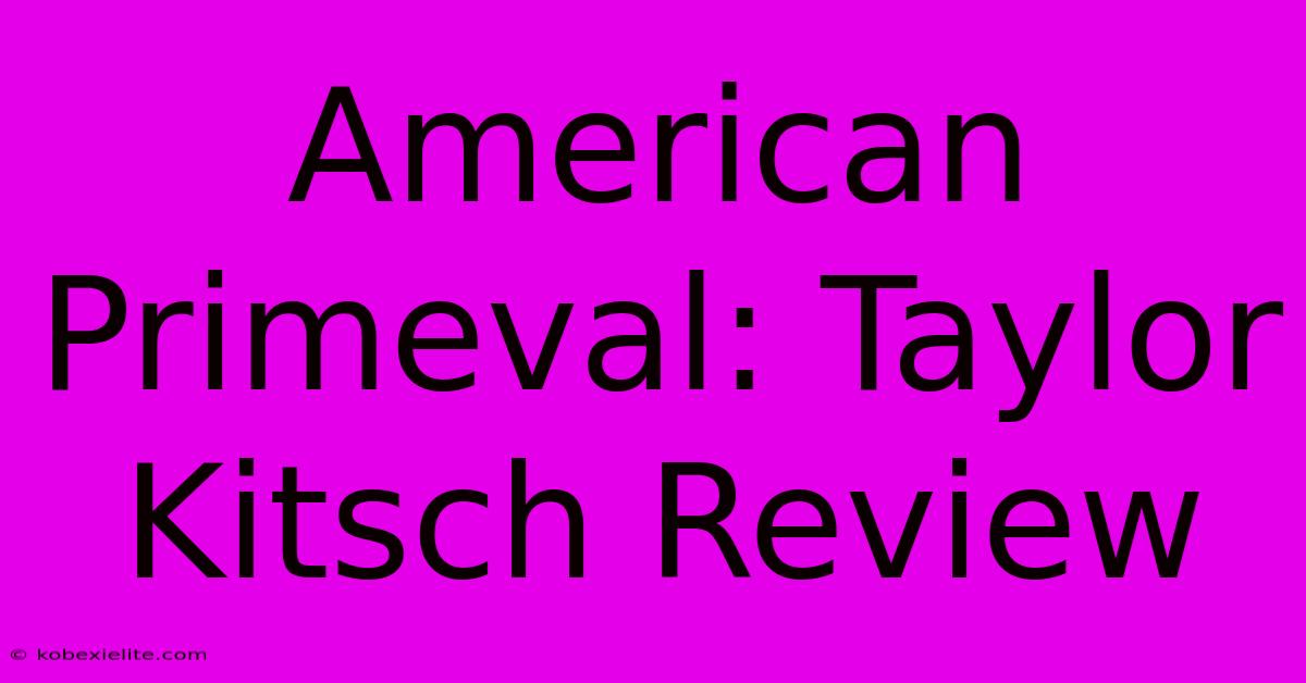 American Primeval: Taylor Kitsch Review