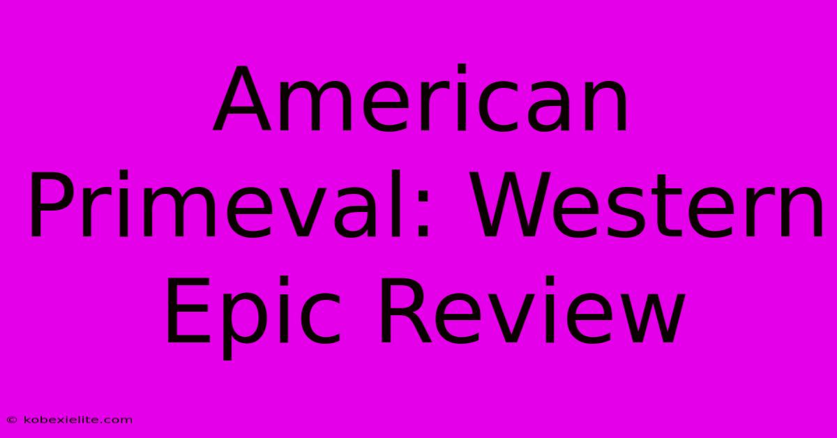 American Primeval: Western Epic Review