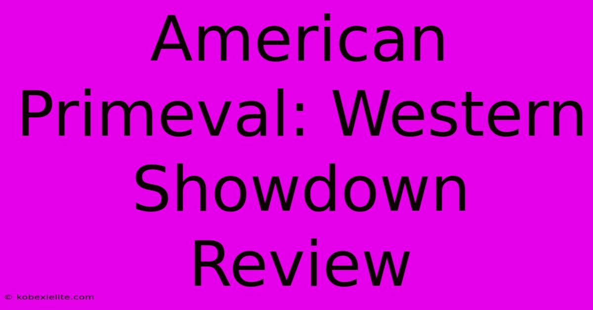 American Primeval: Western Showdown Review