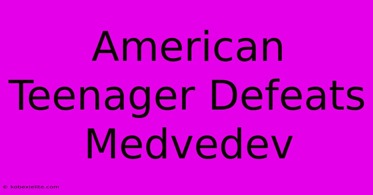 American Teenager Defeats Medvedev