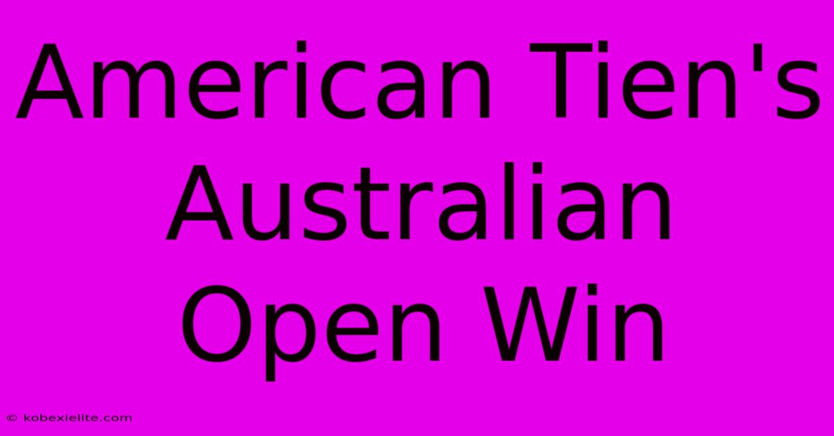 American Tien's Australian Open Win