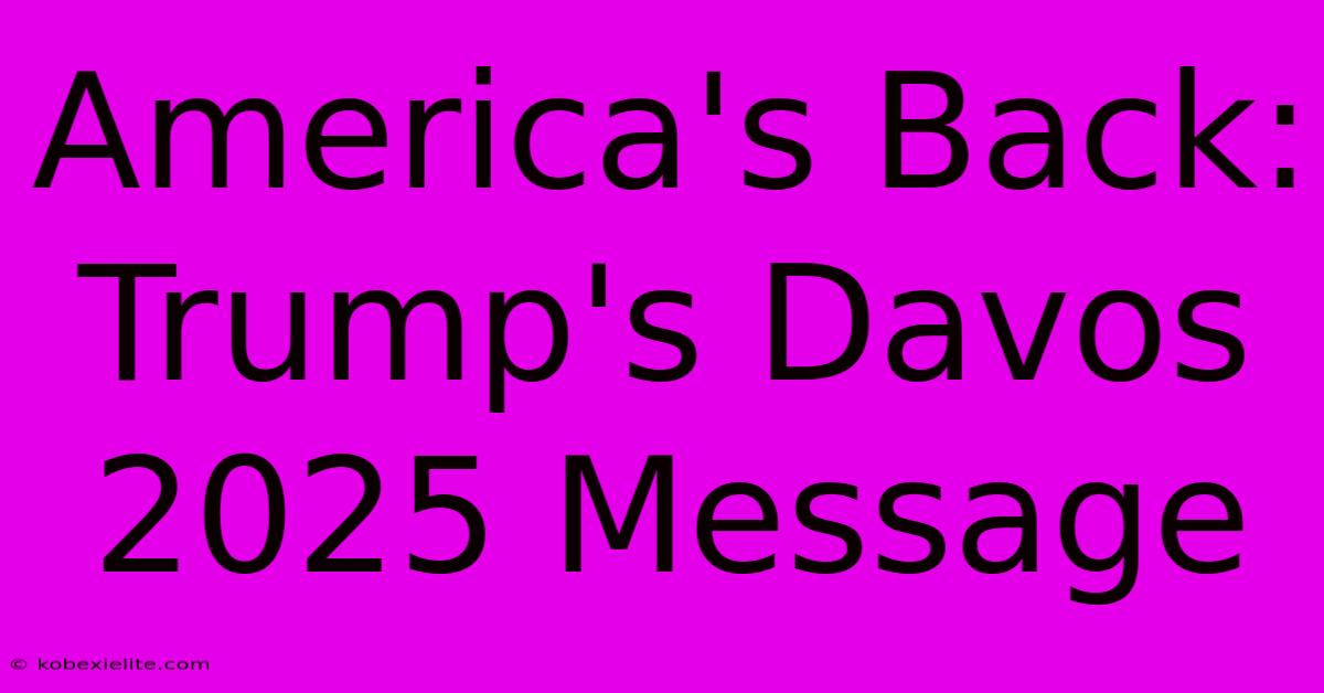 America's Back: Trump's Davos 2025 Message