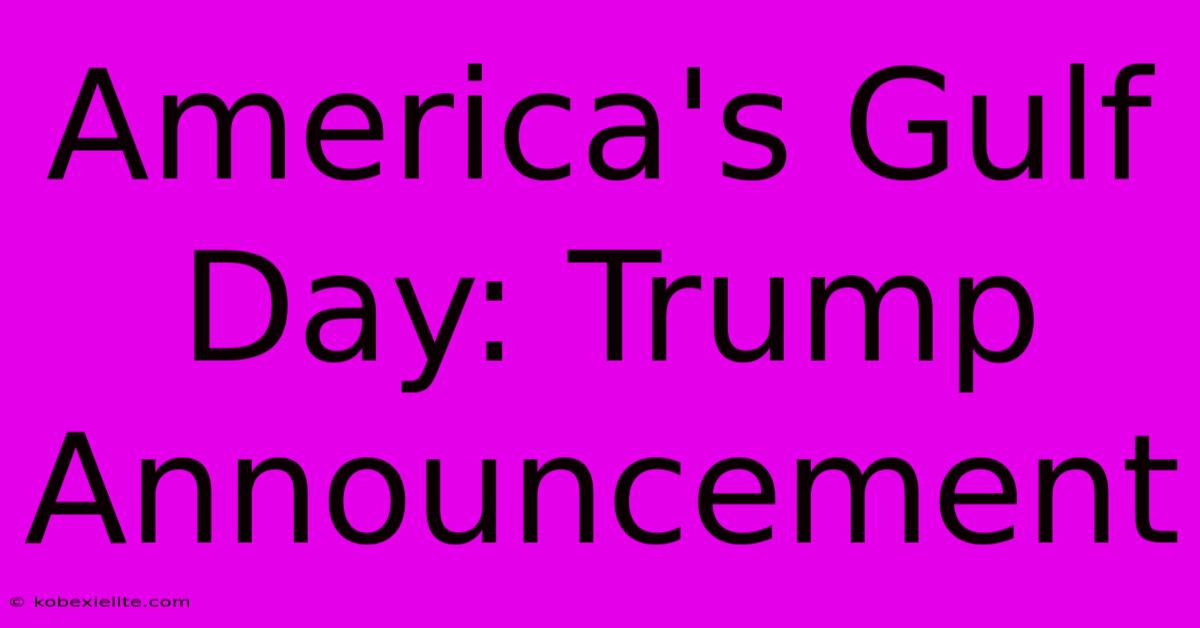 America's Gulf Day: Trump Announcement