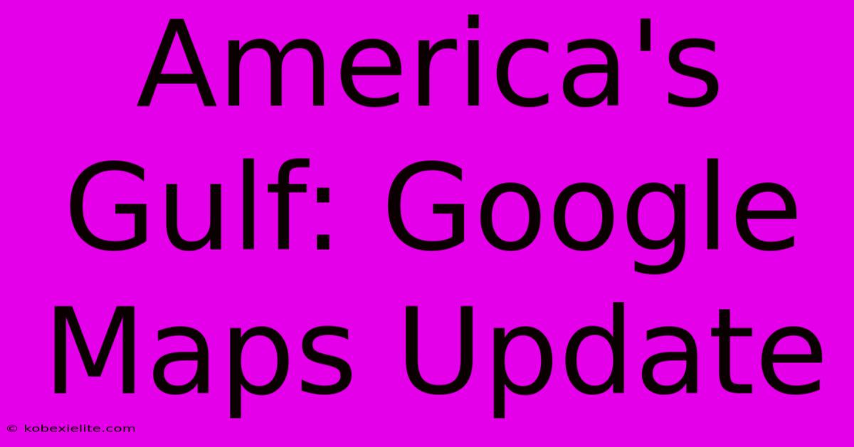 America's Gulf: Google Maps Update