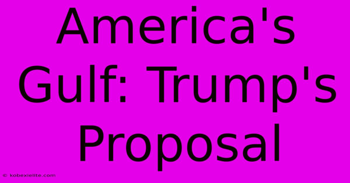 America's Gulf: Trump's Proposal