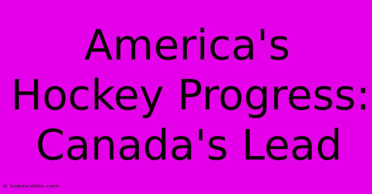 America's Hockey Progress: Canada's Lead